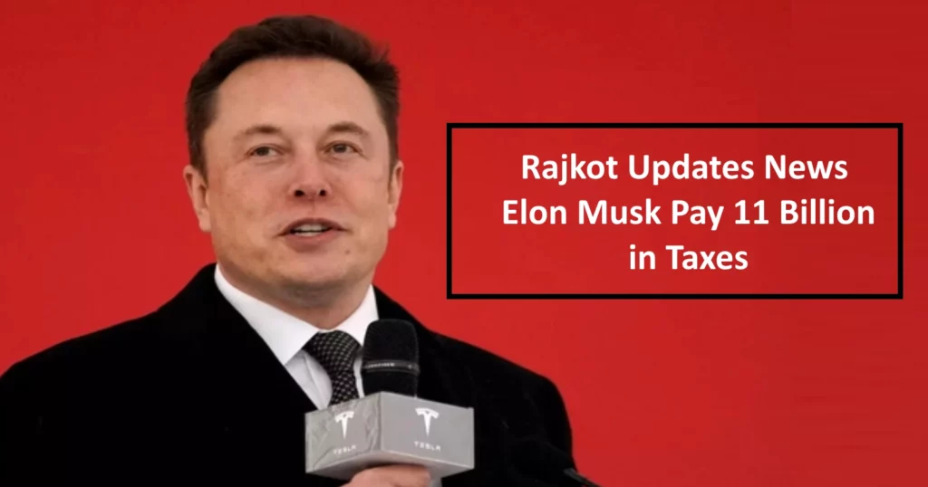 Rajkot Updates News Elon Musk Pay 11 Billion in Taxes